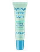 Bye Bye To The Burn Cooling Lip Serum Huultenhoito Nude B.Fresh